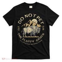 Do Not Pet The Fluffy Cows Yellowstone National T-Shirt thumb 0