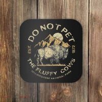 Do Not Pet The Fluffy Cows Yellowstone National Coaster thumb 0
