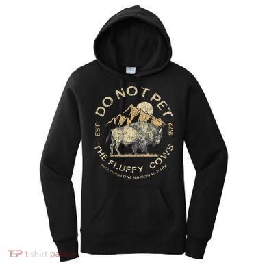 Do Not Pet The Fluffy Cows Yellowstone National Women's Hoodie