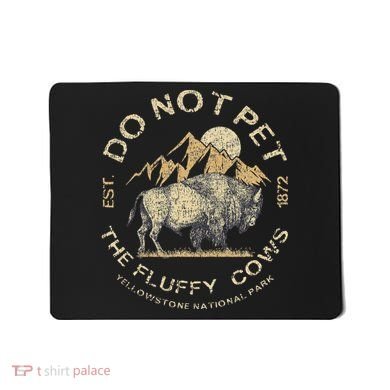 Do Not Pet The Fluffy Cows Yellowstone National Mousepad