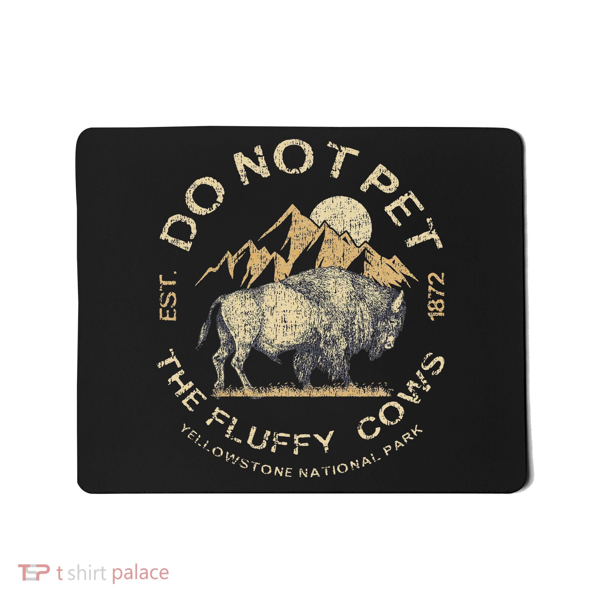 Do Not Pet The Fluffy Cows Yellowstone National Mousepad