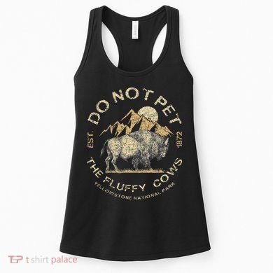 Do Not Pet The Fluffy Cows Yellowstone National Women's Tank Top