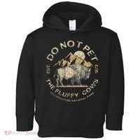Do Not Pet The Fluffy Cows Yellowstone National Toddler Hoodie thumb 0