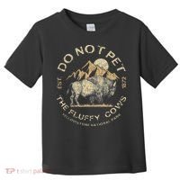 Do Not Pet The Fluffy Cows Yellowstone National Toddler T-Shirt thumb 0