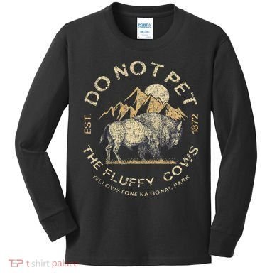 Do Not Pet The Fluffy Cows Yellowstone National Kids Long Sleeve Shirt