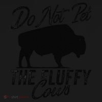 Do Not Pet The Fluffy Cows Bison Yellowstone Buffalo T-Shirt thumb 7