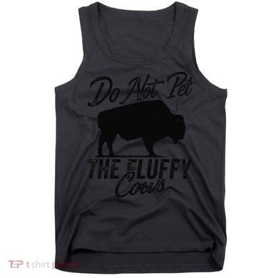 Do Not Pet The Fluffy Cows Bison Yellowstone Buffalo Tank Top
