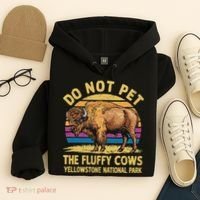 Do Not Pet The Fluffy Cows Bison Yellowstone National Park Hoodie thumb 4