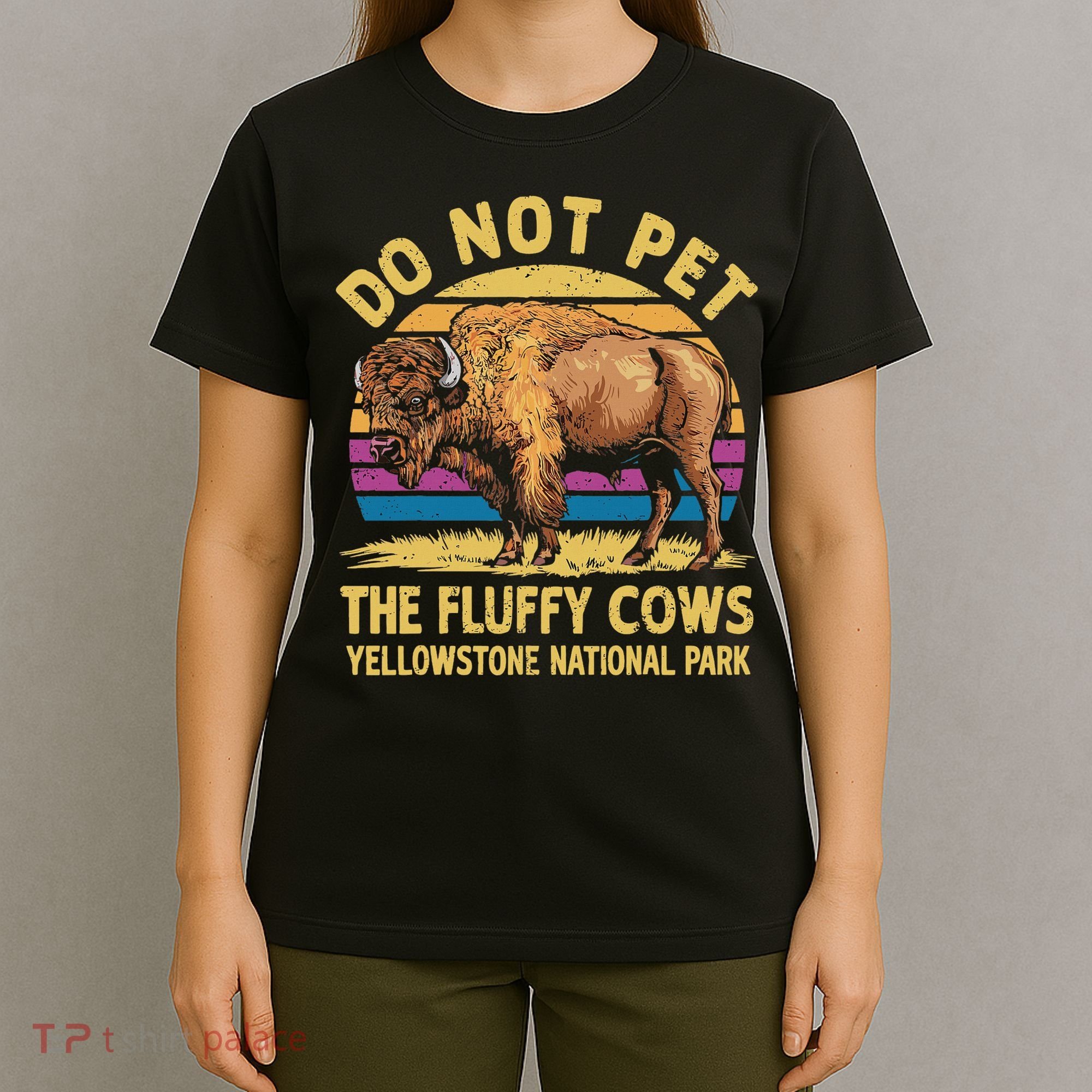 Do Not Pet The Fluffy Cows Bison Yellowstone National Park T-Shirt