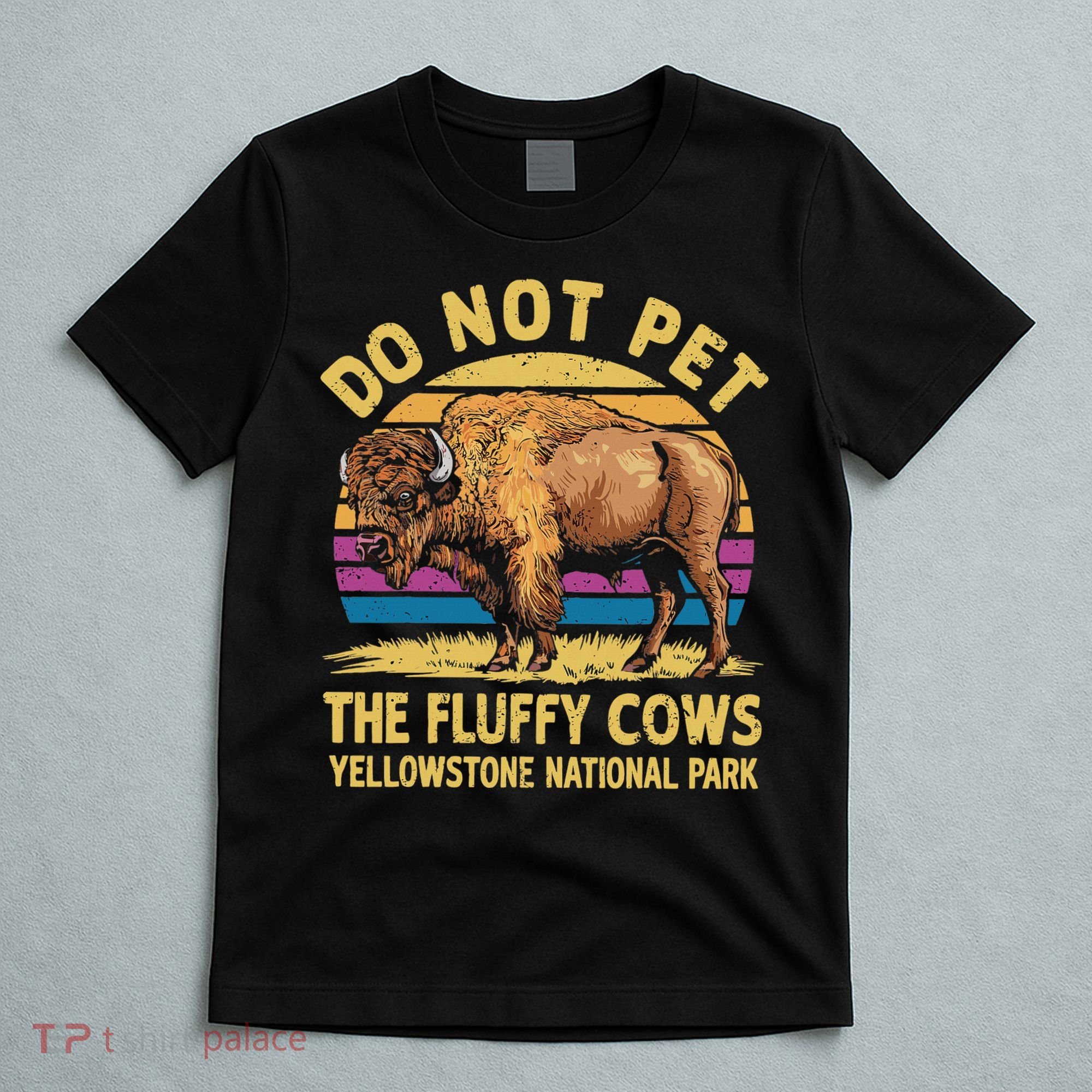 Do Not Pet The Fluffy Cows Bison Yellowstone National Park T-Shirt
