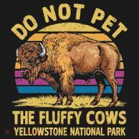 Do Not Pet The Fluffy Cows Bison Yellowstone National Park T-Shirt thumb 7