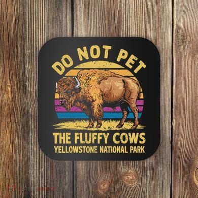 Do Not Pet The Fluffy Cows Bison Yellowstone National Park Coaster