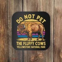 Do Not Pet The Fluffy Cows Bison Yellowstone National Park Coaster thumb 0