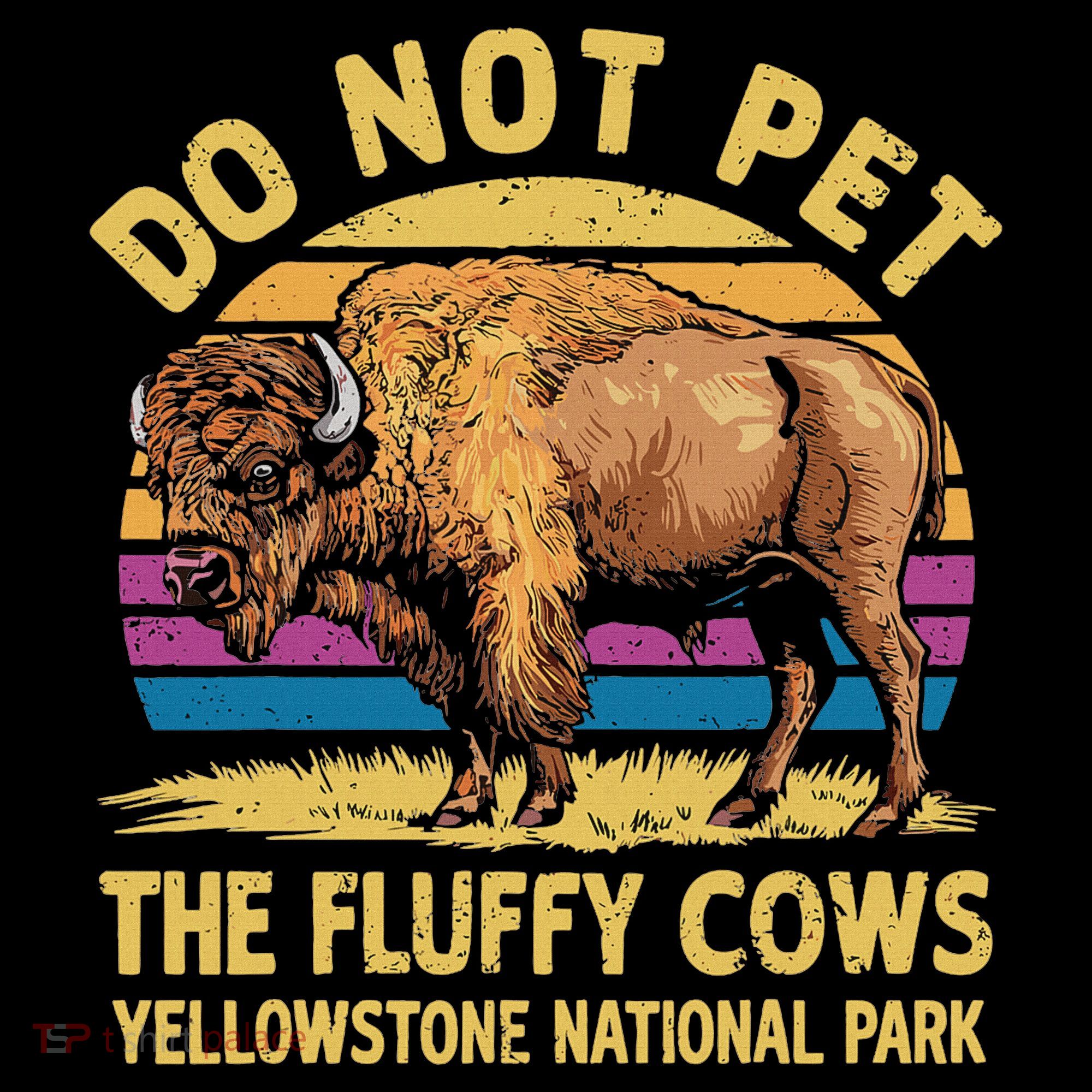 Do Not Pet The Fluffy Cows Bison Yellowstone National Park Women's Hoodie