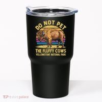 Do Not Pet The Fluffy Cows Bison Yellowstone National Park Tumbler thumb 0