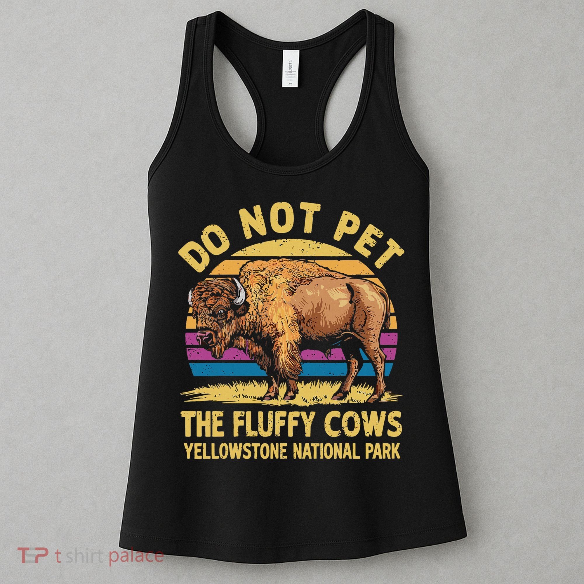 Do Not Pet The Fluffy Cows Bison Yellowstone National Park Women's Tank Top