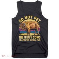 Do Not Pet The Fluffy Cows Bison Yellowstone National Park Tank Top thumb 0