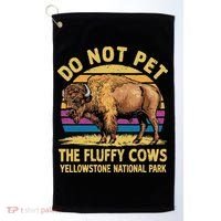 Do Not Pet The Fluffy Cows Bison Yellowstone National Park Golf Towel thumb 0
