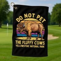 Do Not Pet The Fluffy Cows Bison Yellowstone National Park Golf Towel thumb 1