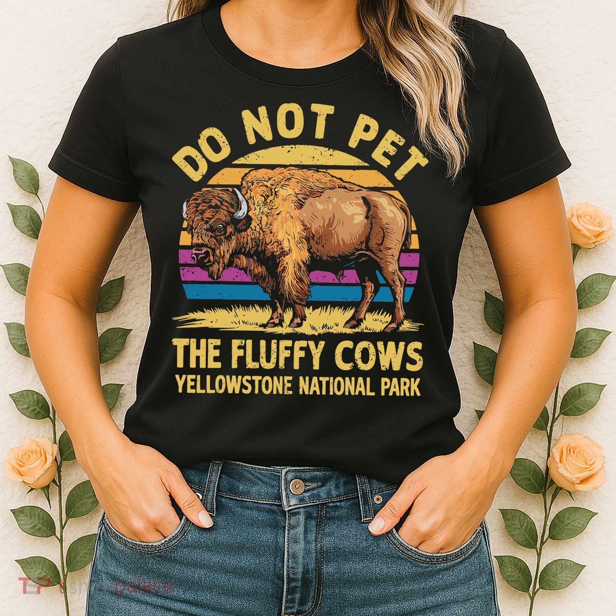 Do Not Pet The Fluffy Cows Bison Yellowstone National Park Women's T-Shirt