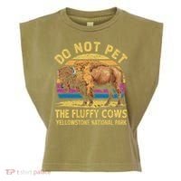 Do Not Pet The Fluffy Cows Bison Yellowstone National Park Garment-Dyed Women's Muscle Tee thumb 0