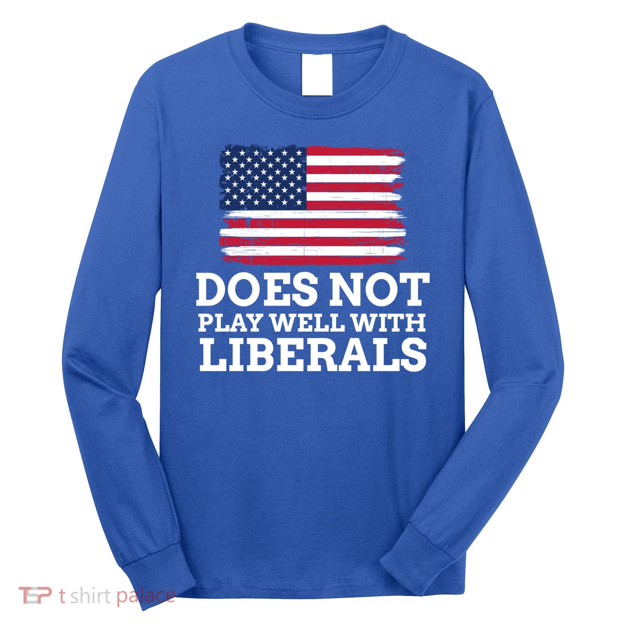 Does Not Play Well With Liberals Gift Long Sleeve Shirt