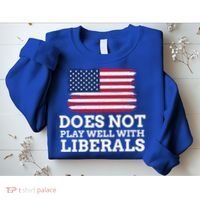 Does Not Play Well With Liberals Gift Sweatshirt thumb 2