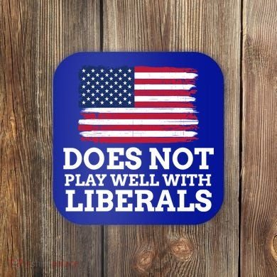 Does Not Play Well With Liberals Gift Coaster