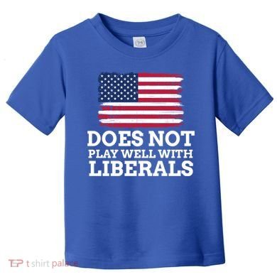 Does Not Play Well With Liberals Gift Toddler T-Shirt