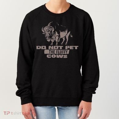 Do Not Pet The Fluffy Cows Women's Sweatshirt