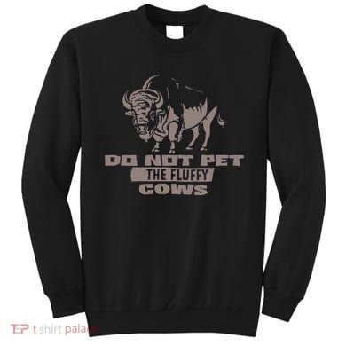 Do Not Pet The Fluffy Cows Sweatshirt