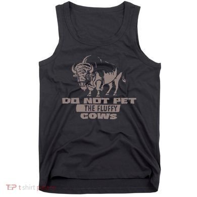 Do Not Pet The Fluffy Cows Tank Top