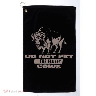 Do Not Pet The Fluffy Cows Golf Towel