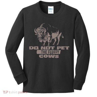 Do Not Pet The Fluffy Cows Kids Long Sleeve Shirt