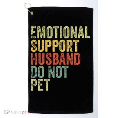 Do Not Pet Emotional Support Husband Funny Golf Towel