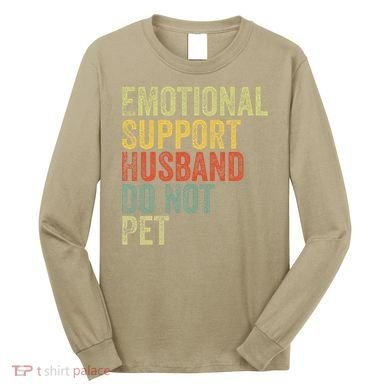Do Not Pet Emotional Support Husband Funny Long Sleeve Shirt