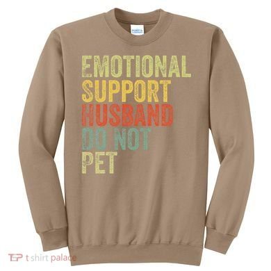 Do Not Pet Emotional Support Husband Funny Sweatshirt