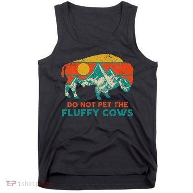 Do Not Pet The Fluffy Cows Funny Bison National Park Tank Top