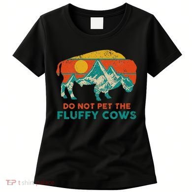 Do Not Pet The Fluffy Cows Funny Bison National Park Women's T-Shirt
