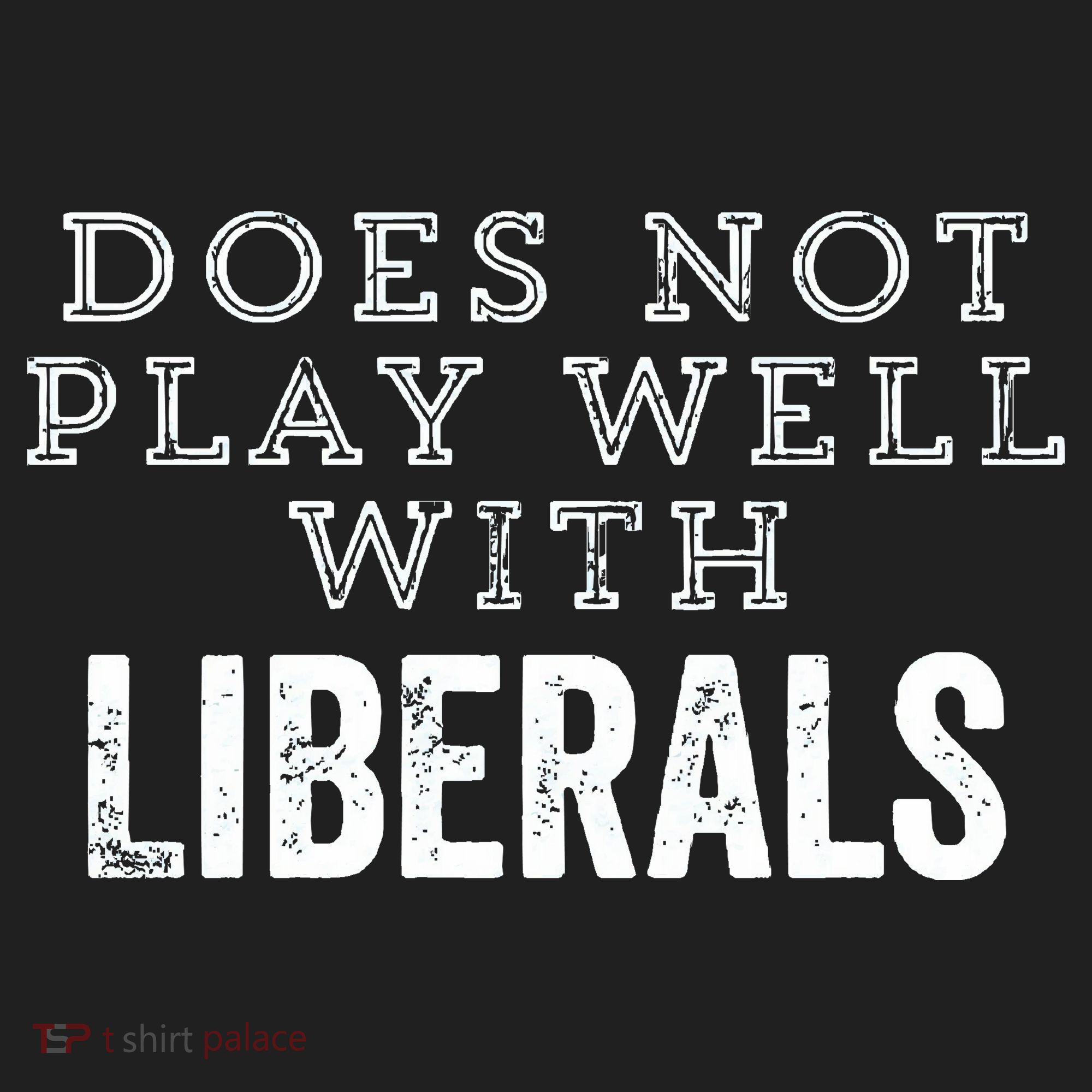 Does Not Play Well With Liberals Funny Conservative Republican Right Political Women's Sweatshirt