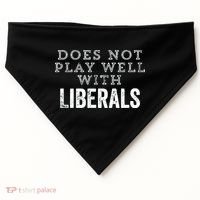 Does Not Play Well With Liberals Funny Conservative Republican Right Political USA-Made Doggie Bandana thumb 0