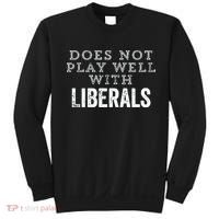 Does Not Play Well With Liberals Funny Conservative Republican Right Political Sweatshirt thumb 0