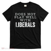 Does Not Play Well With Liberals Funny Conservative Republican Right Political T-Shirt thumb 0