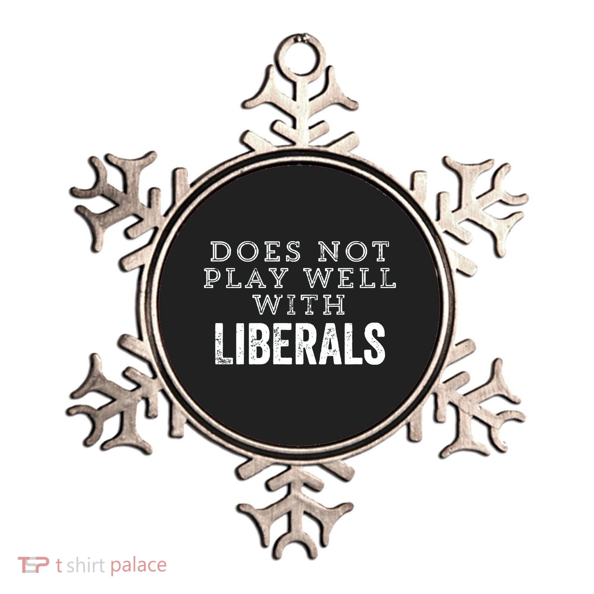 Does Not Play Well With Liberals Funny Conservative Republican Right Political Ornament