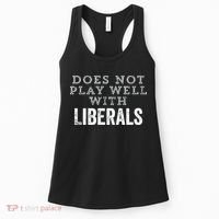 Does Not Play Well With Liberals Funny Conservative Republican Right Political Women's Tank Top thumb 0