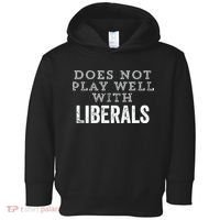 Does Not Play Well With Liberals Funny Conservative Republican Right Political Toddler Hoodie thumb 0