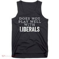 Does Not Play Well With Liberals Funny Conservative Republican Right Political Tank Top thumb 0
