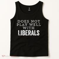 Does Not Play Well With Liberals Funny Conservative Republican Right Political Tank Top thumb 2