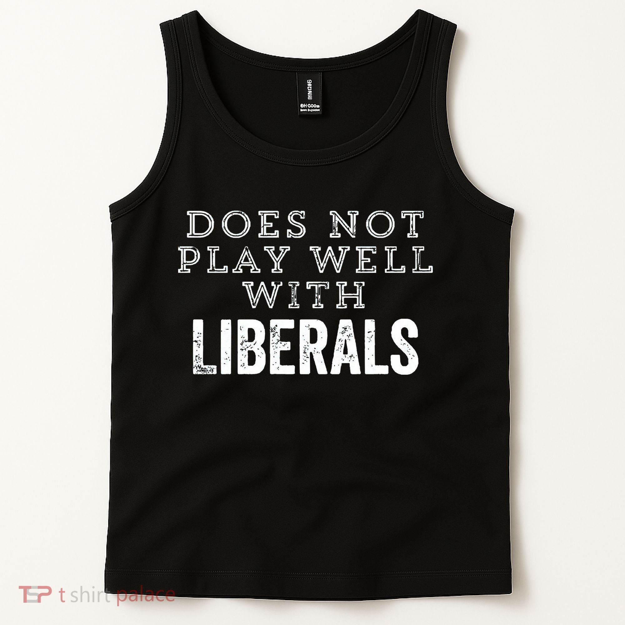 Does Not Play Well With Liberals Funny Conservative Republican Right Political Tank Top