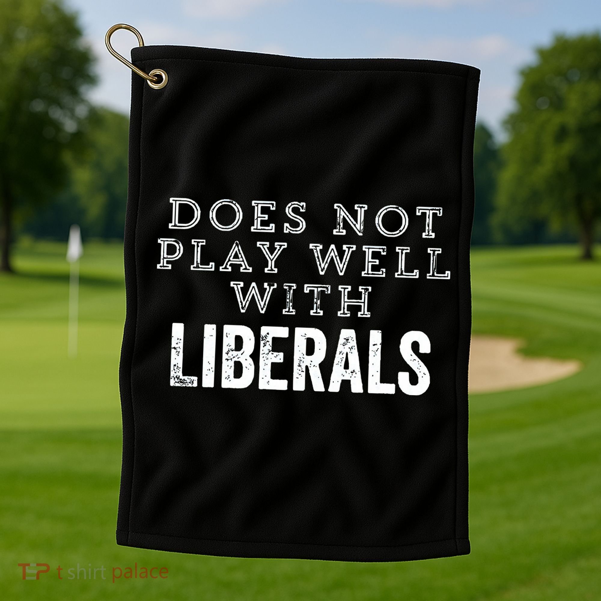 Does Not Play Well With Liberals Funny Conservative Republican Right Political Golf Towel